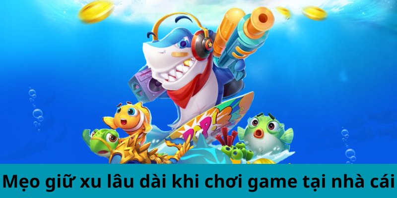 Kinh Nghiệm Giữ Xu Trong Bắn Cá Biển Xanh Tại F168 3 Mẹo giữ xu lâu dài khi chơi game tại nhà cái